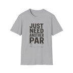 JUST NEED ANOTHER PAR PUTT T-SHIRT
