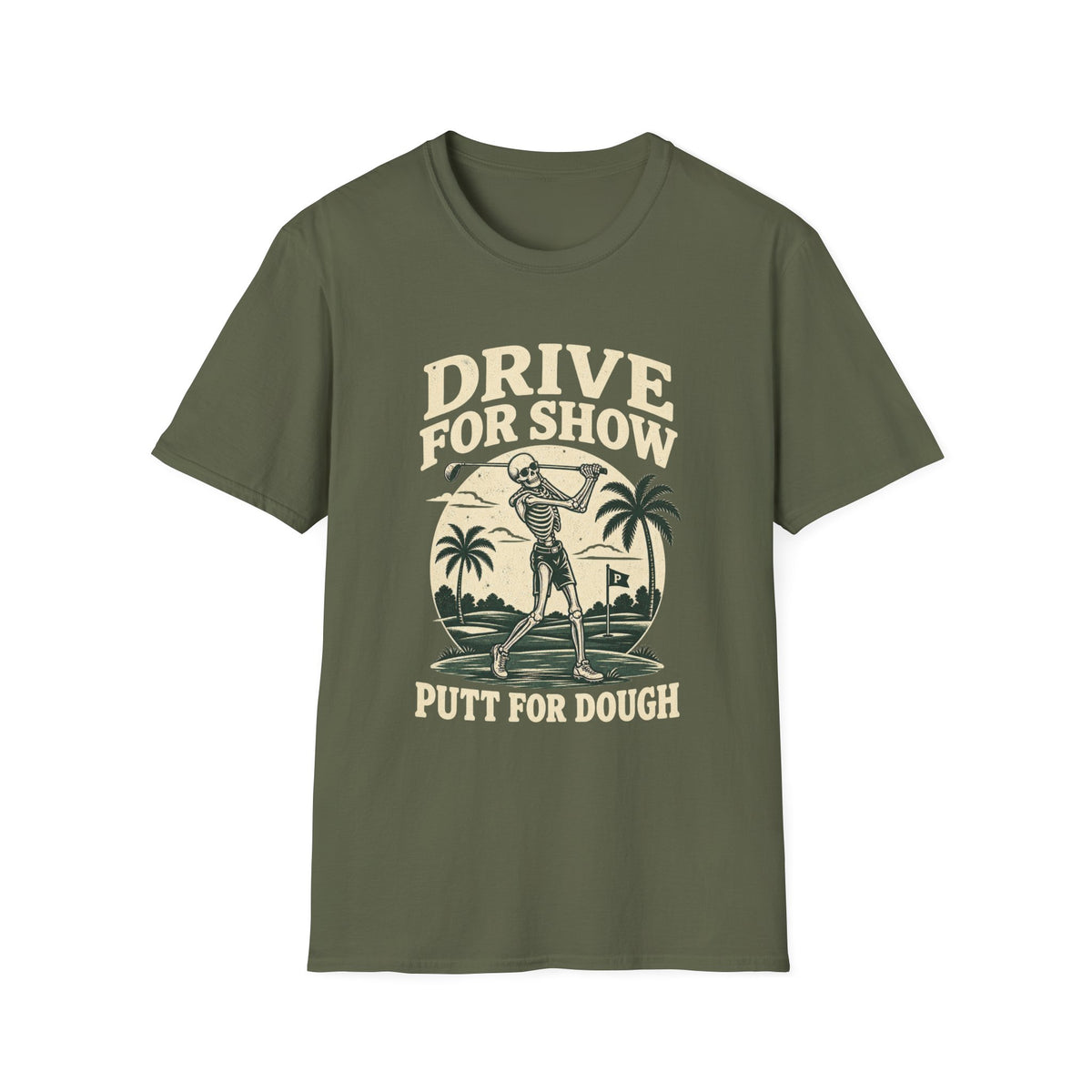 DRIVE FOR SHOW PUTT FOR DOUGH T-Shirt