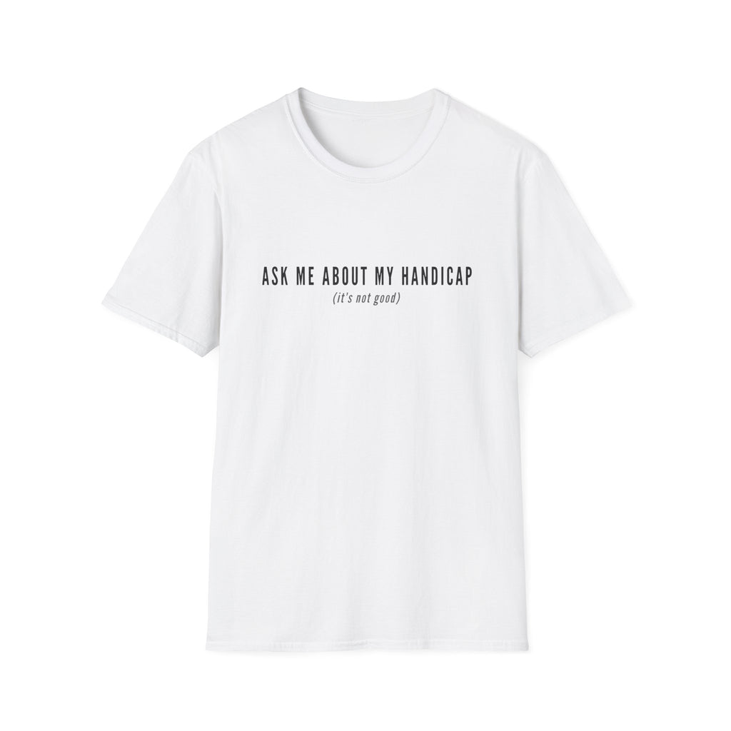 ASK ME ABOUT MY HANDICAP TEXT 95 T-SHIRT