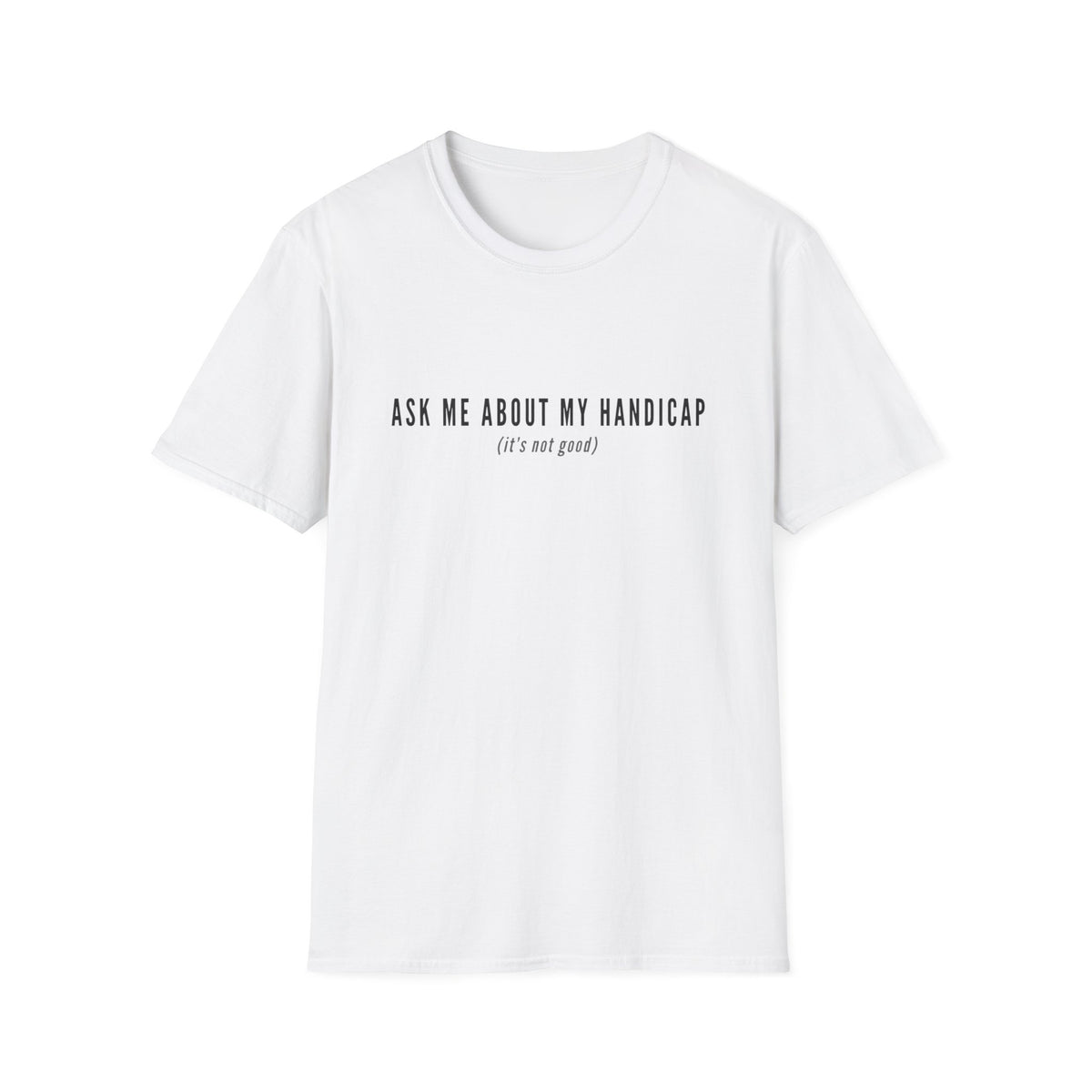 ASK ME ABOUT MY HANDICAP TEXT 95 T-SHIRT