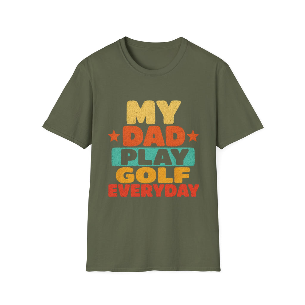 MY DAD PLAYS GOLF EVERYDAY T-SHIRT