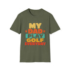 MY DAD PLAYS GOLF EVERYDAY T-SHIRT