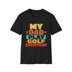 MY DAD PLAYS GOLF EVERYDAY T-SHIRT