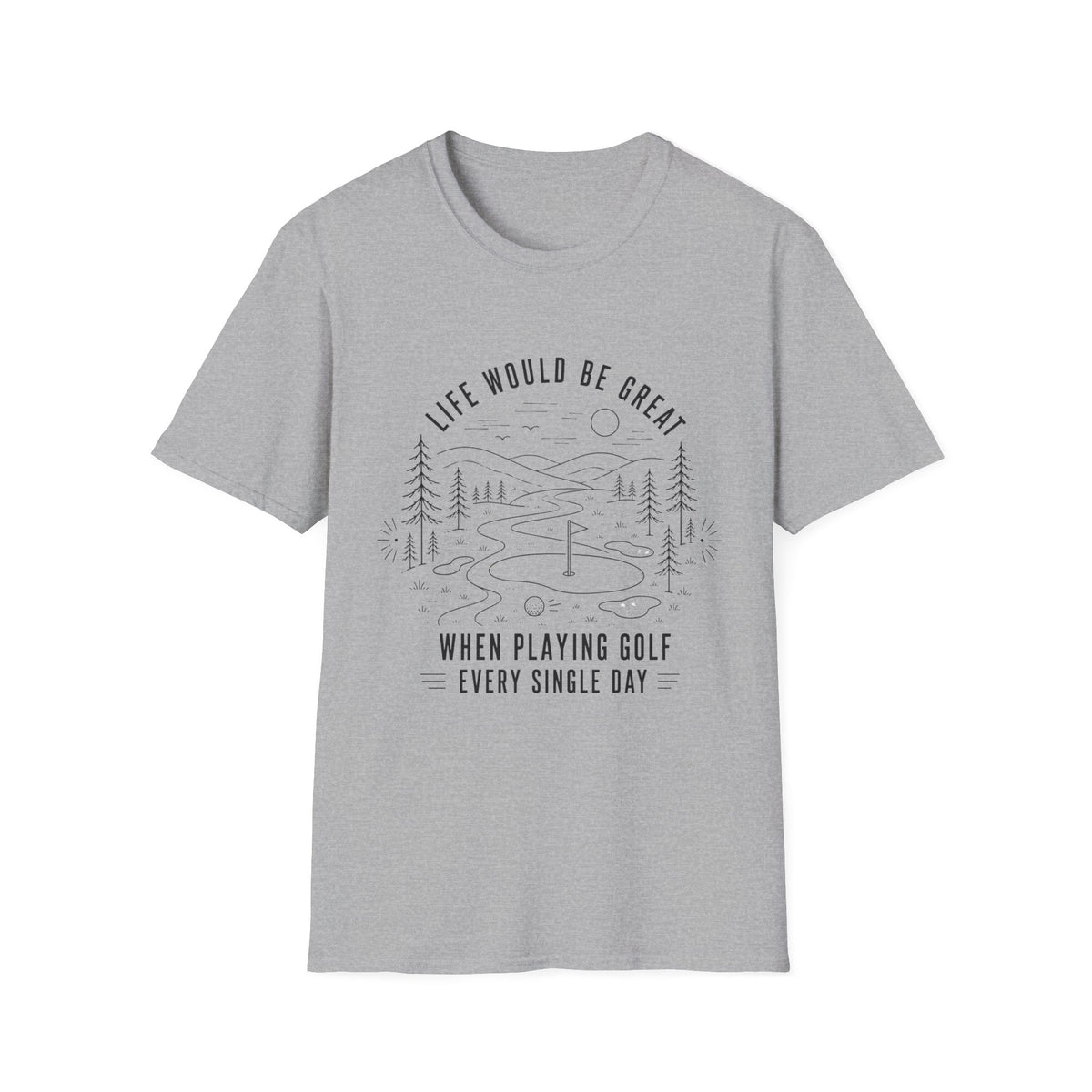 LIFE WOULD BE GREAT GOLF COURSE T-SHIRT