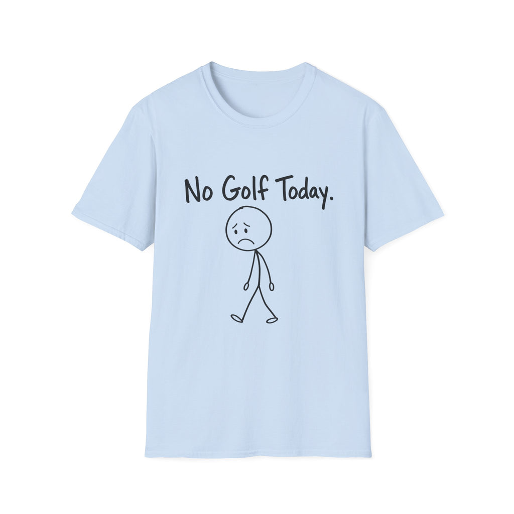 NO GOLF TODAY SAD STICK FIGURE T-SHIRT