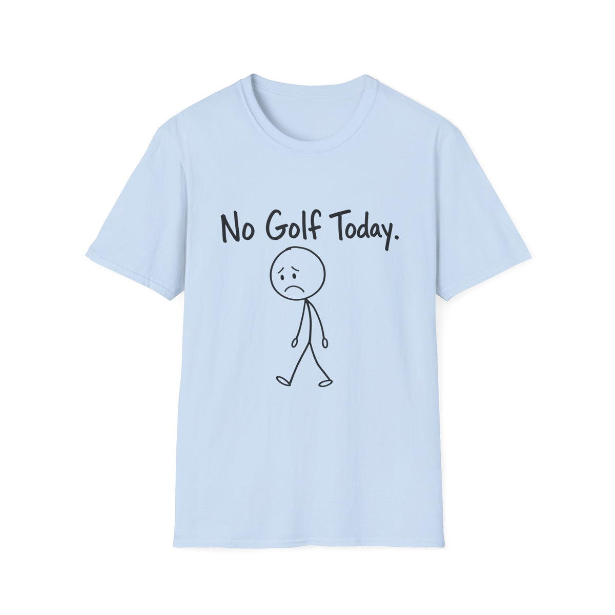 NO GOLF TODAY SAD STICK FIGURE T-SHIRT