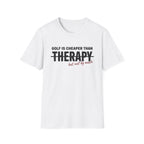 GOLF CHEAPER THAN THERAPY TEXT 113 T-SHIRT