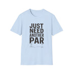 JUST NEED ANOTHER PAR PUTT T-SHIRT