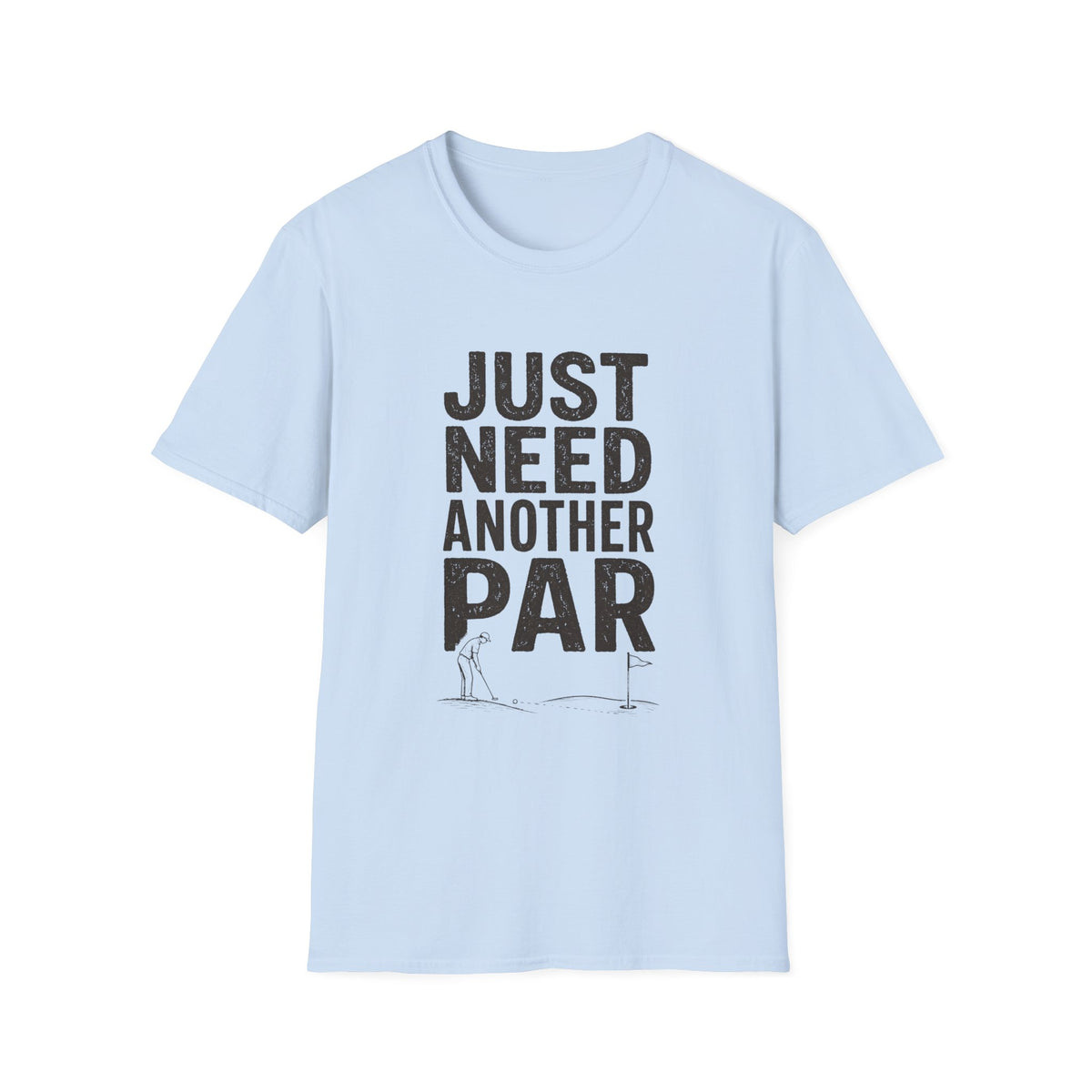 JUST NEED ANOTHER PAR PUTT T-SHIRT