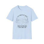 LIFE WOULD BE GREAT GOLF COURSE T-SHIRT