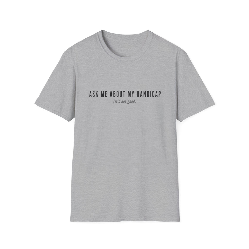 ASK ME ABOUT MY HANDICAP TEXT 95 T-SHIRT