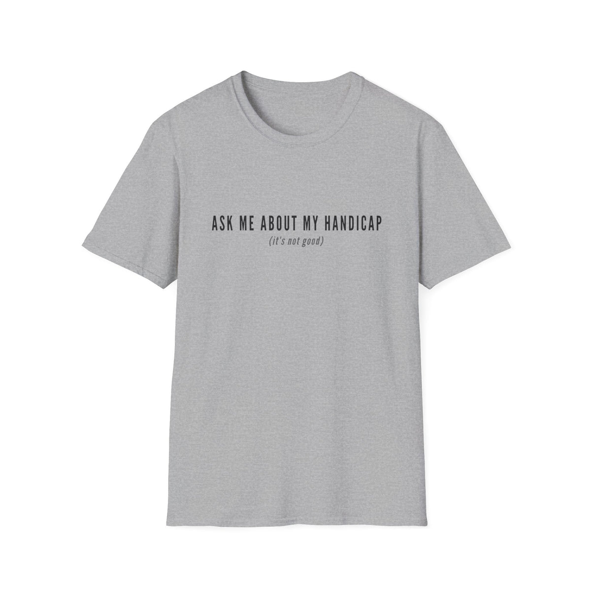 ASK ME ABOUT MY HANDICAP TEXT 95 T-SHIRT