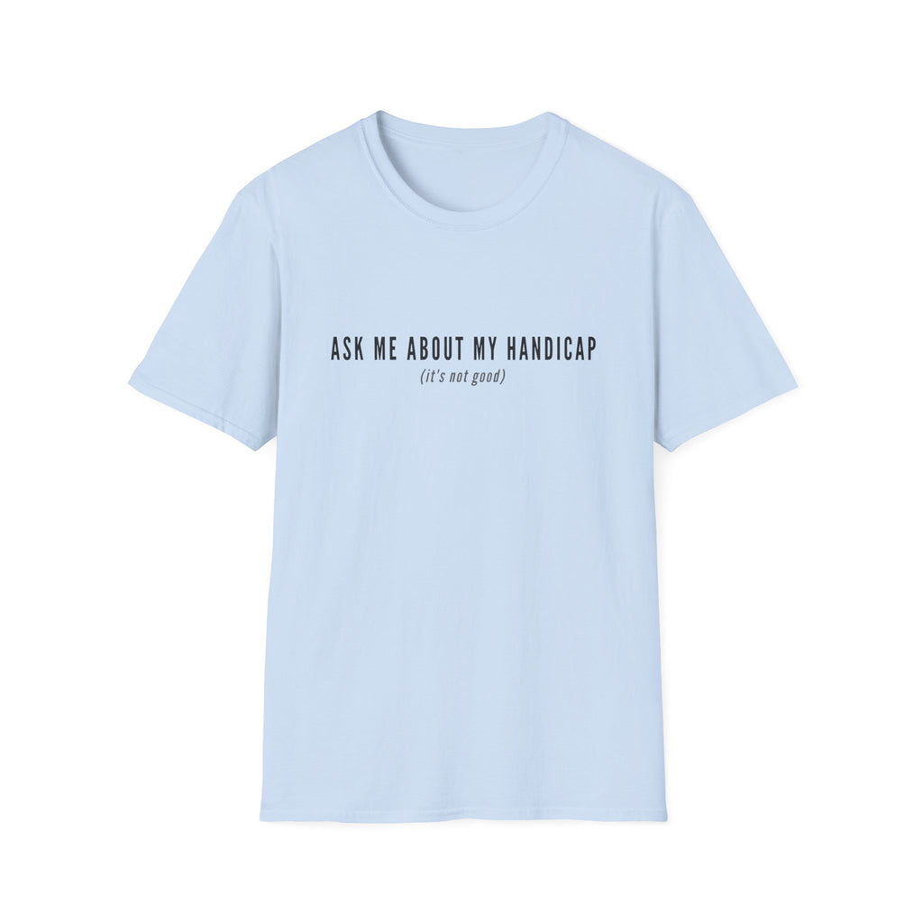 ASK ME ABOUT MY HANDICAP TEXT 95 T-SHIRT