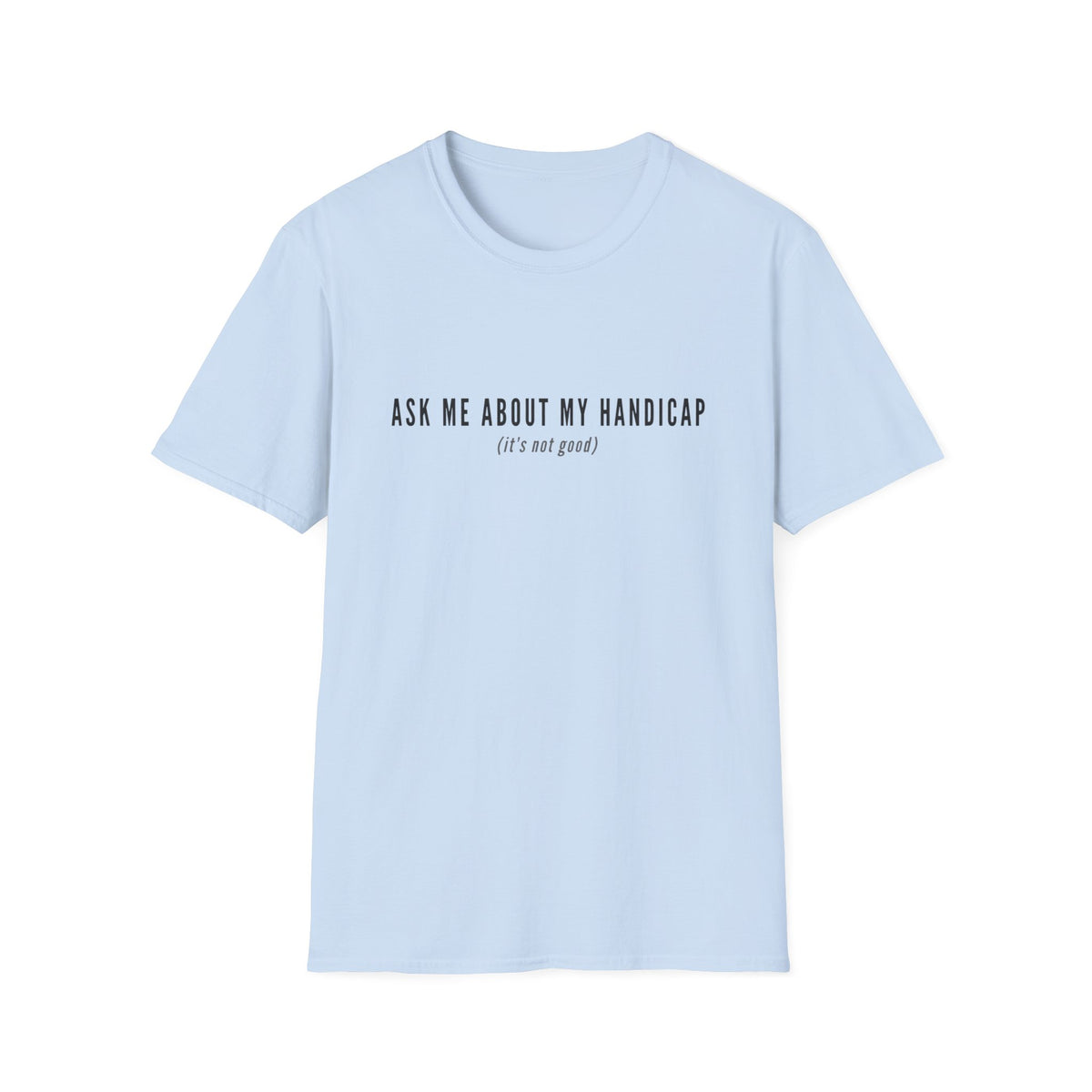 ASK ME ABOUT MY HANDICAP TEXT 95 T-SHIRT