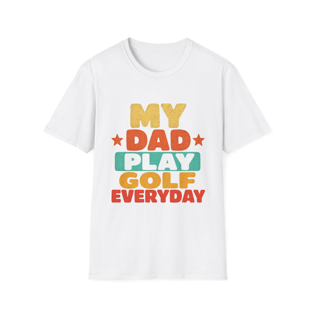 MY DAD PLAYS GOLF EVERYDAY T-SHIRT