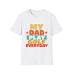 MY DAD PLAYS GOLF EVERYDAY T-SHIRT