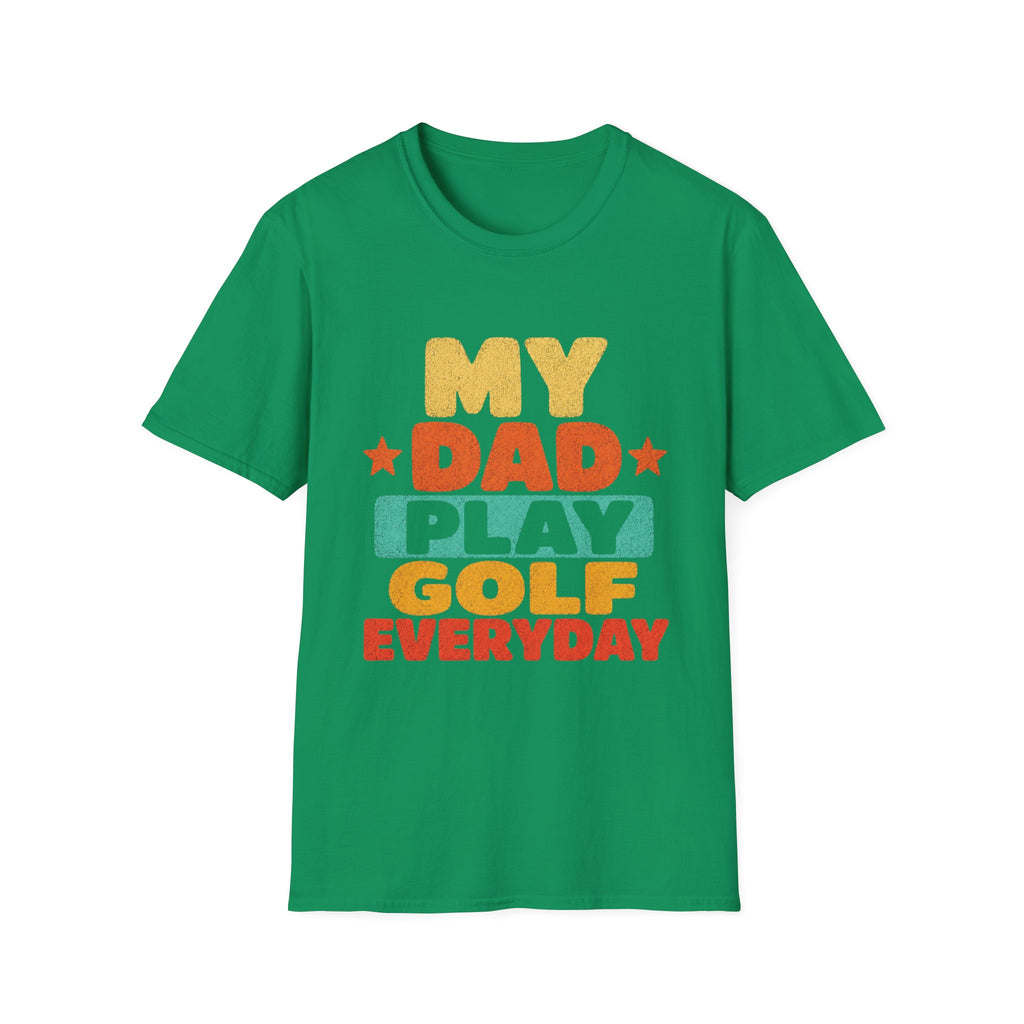 MY DAD PLAYS GOLF EVERYDAY T-SHIRT