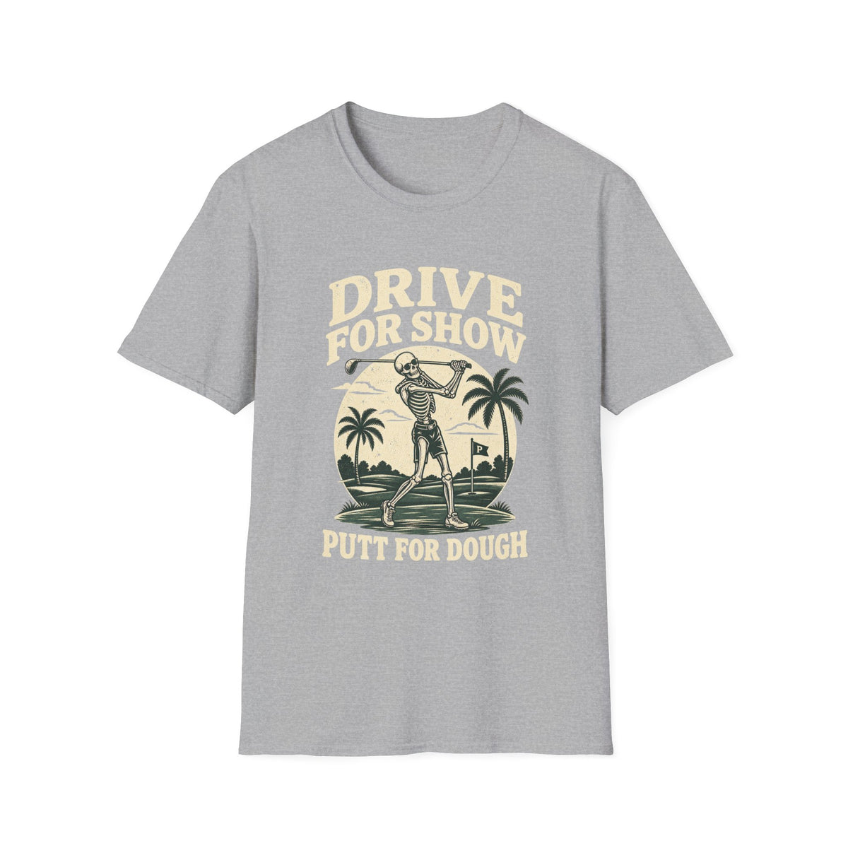 DRIVE FOR SHOW PUTT FOR DOUGH T-Shirt