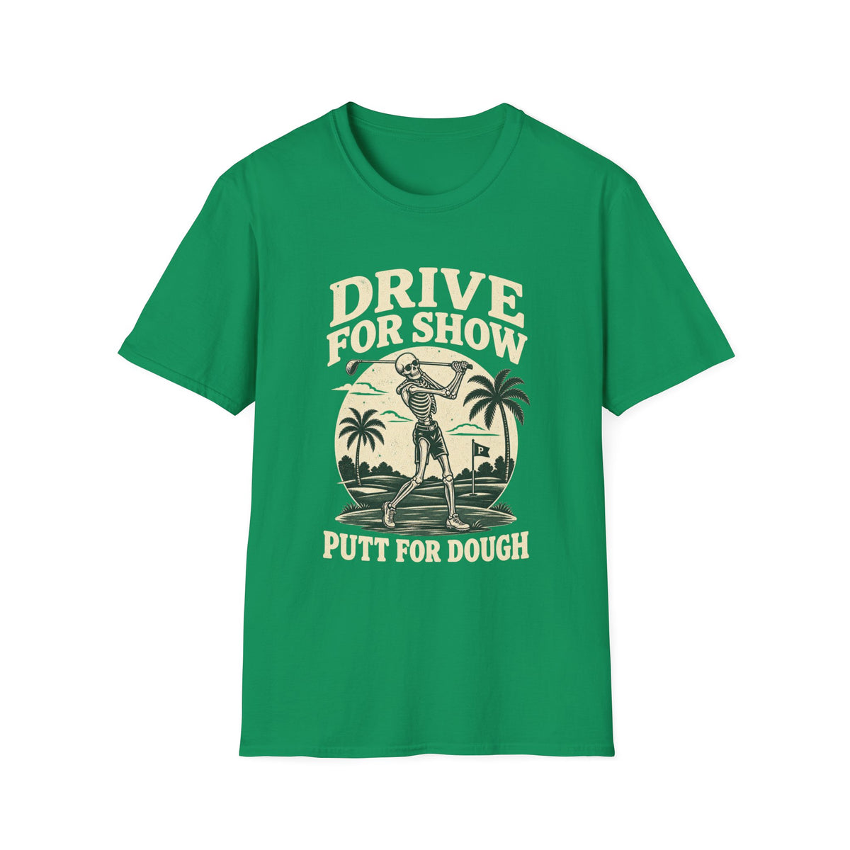 DRIVE FOR SHOW PUTT FOR DOUGH T-Shirt
