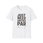 JUST NEED ANOTHER PAR PUTT T-SHIRT