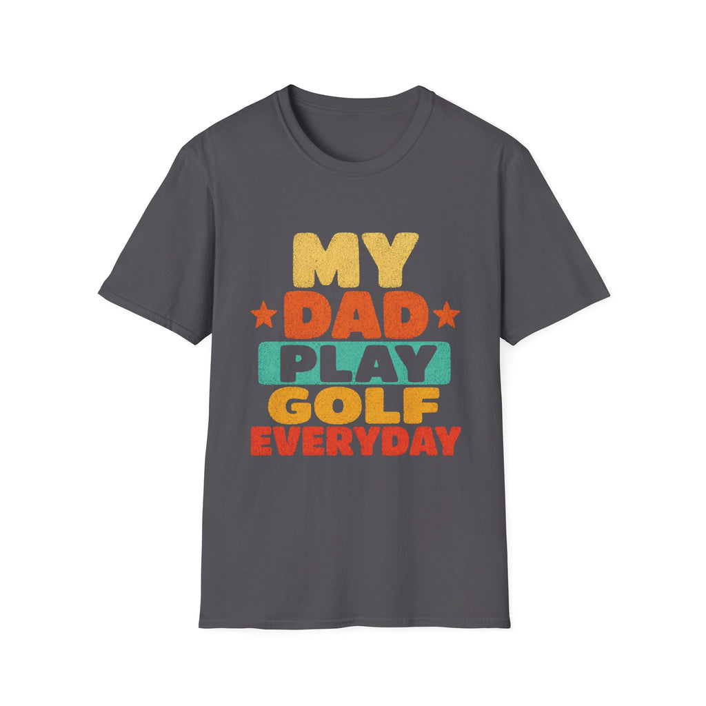 MY DAD PLAYS GOLF EVERYDAY T-SHIRT