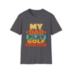 MY DAD PLAYS GOLF EVERYDAY T-SHIRT