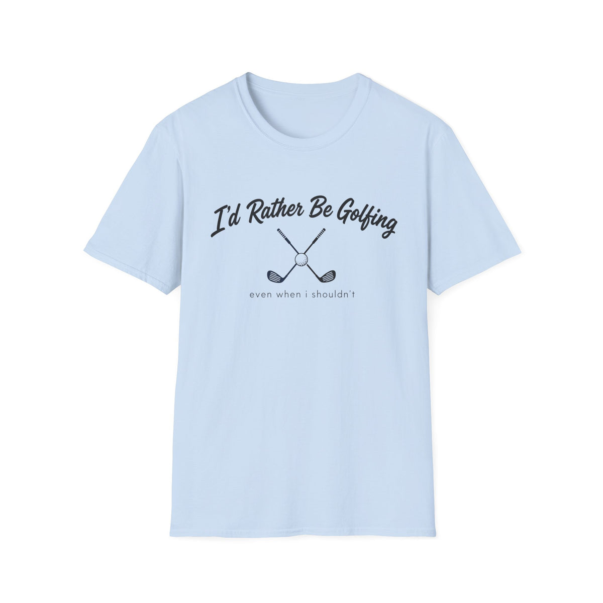 I'D RATHER BE GOLFING T-SHIRT
