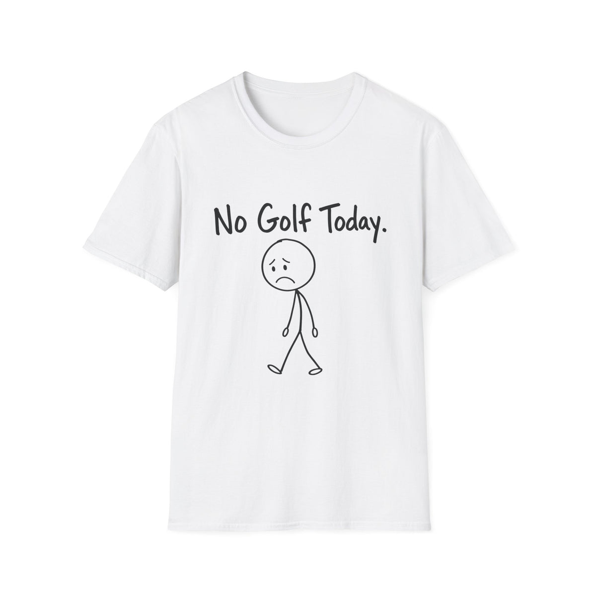 NO GOLF TODAY SAD STICK FIGURE T-SHIRT