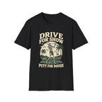 DRIVE FOR SHOW PUTT FOR DOUGH T-Shirt