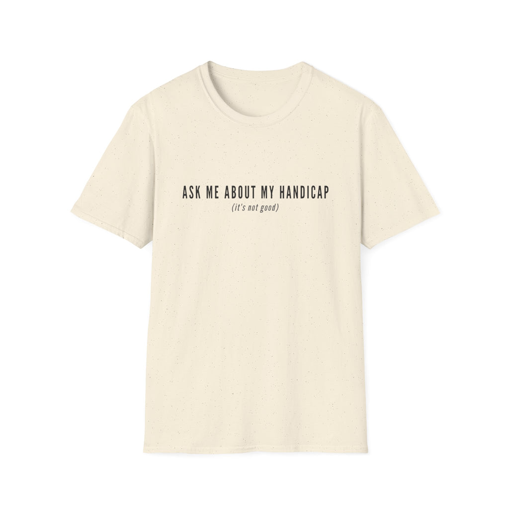 ASK ME ABOUT MY HANDICAP TEXT 95 T-SHIRT
