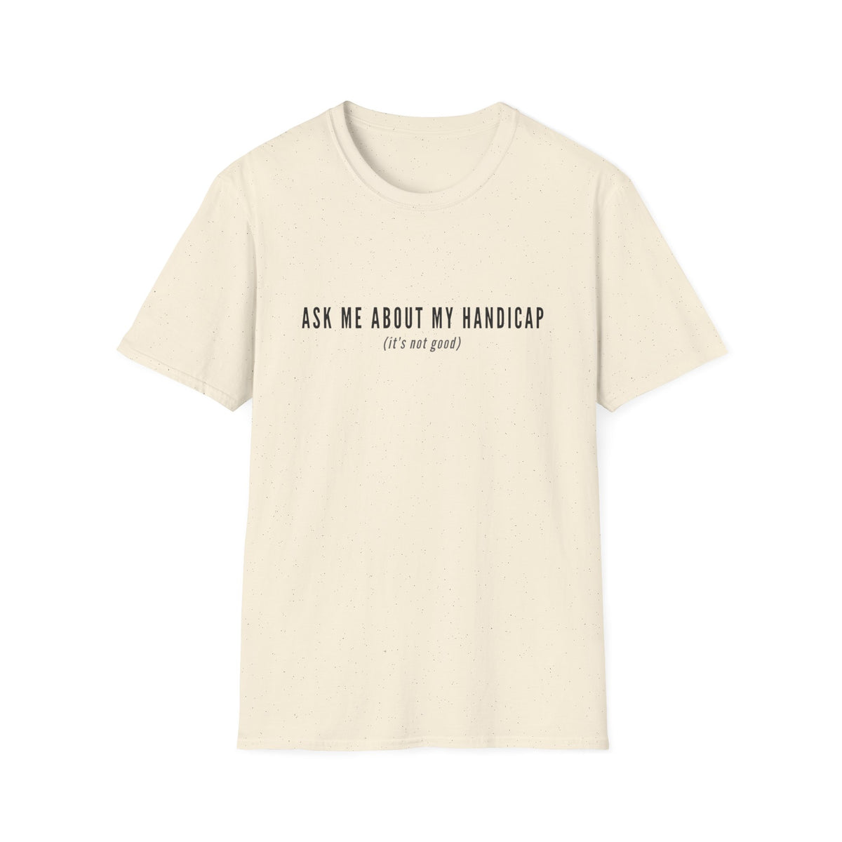 ASK ME ABOUT MY HANDICAP TEXT 95 T-SHIRT